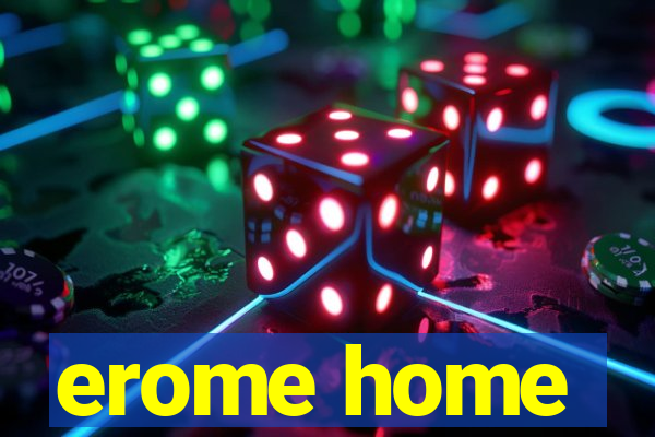 erome home